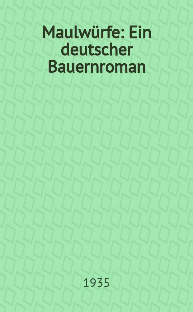 ... Maulwürfe : Ein deutscher Bauernroman