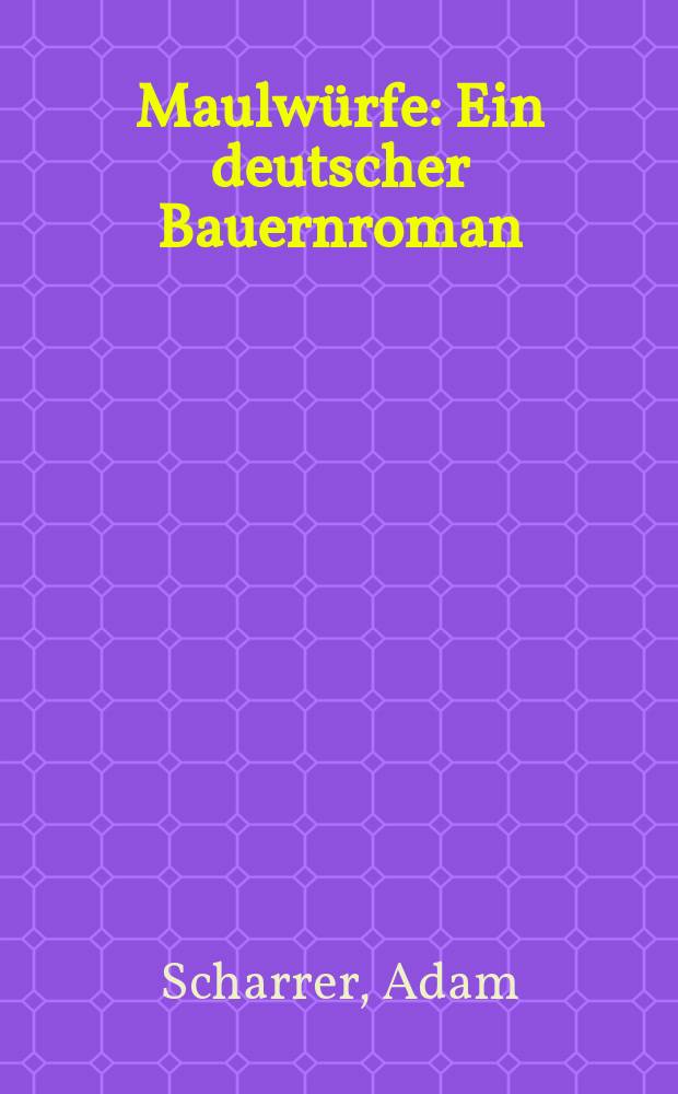 Maulwürfe : Ein deutscher Bauernroman