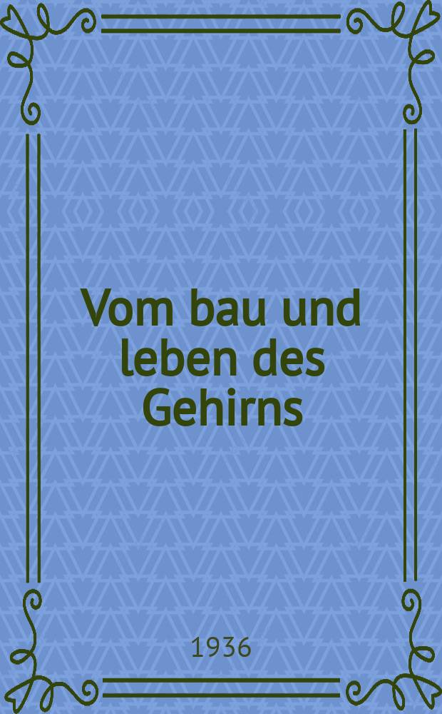 Vom bau und leben des Gehirns