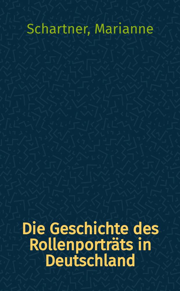 Die Geschichte des Rollenporträts in Deutschland : Ein Beitrag zur Ikonographie der Schauspielkunst : Inaug.-Diss. ..