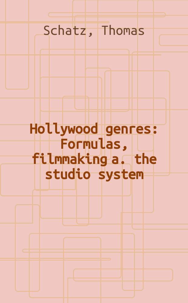 Hollywood genres : Formulas, filmmaking a. the studio system