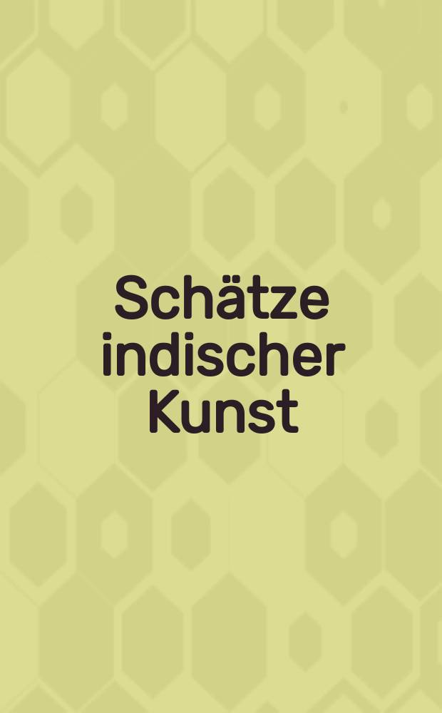 Schätze indischer Kunst : Ausst., 16 März bis. 6. Mai 1984 in Forum des Niedersächsischen Landesmuseums, Hannover : Katalog