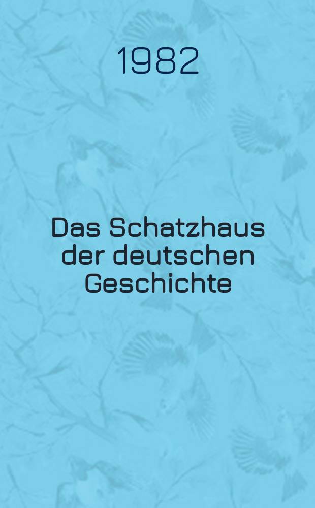 Das Schatzhaus der deutschen Geschichte : Das Germ. Nationalmuseum : Unser Kulturerbe in Bildern u. Beispielen