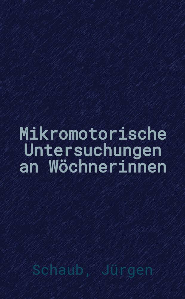 Mikromotorische Untersuchungen an Wöchnerinnen : Inaug.-Diss. ... der ... Univ. zu München