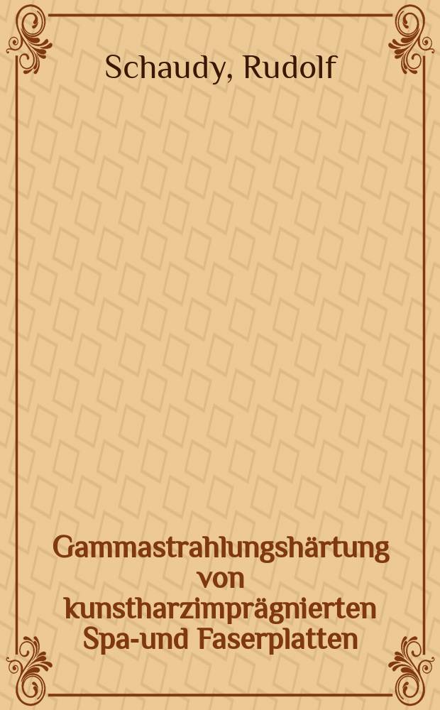Gammastrahlungshärtung von kunstharzimprägnierten Span- und Faserplatten