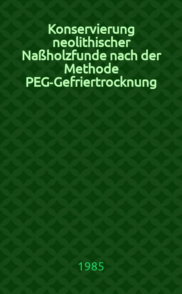 Konservierung neolithischer Na&szlig;holzfunde nach der Methode PEG-Gefriertrocknung