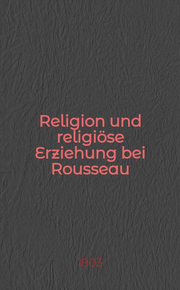 Religion und religiöse Erziehung bei Rousseau