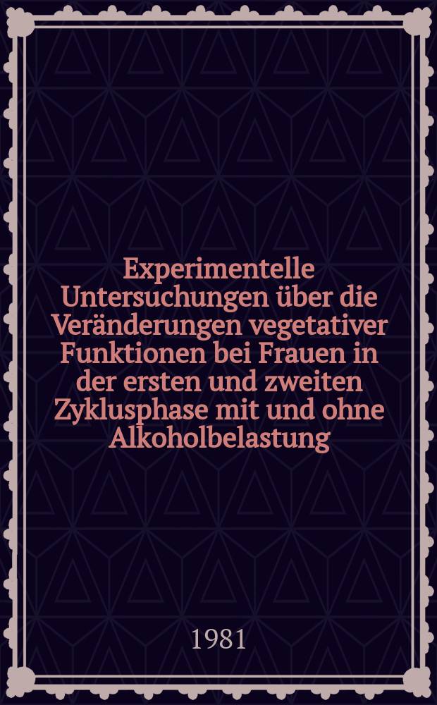 Experimentelle Untersuchungen über die Veränderungen vegetativer Funktionen bei Frauen in der ersten und zweiten Zyklusphase mit und ohne Alkoholbelastung : Inaug.-Diss