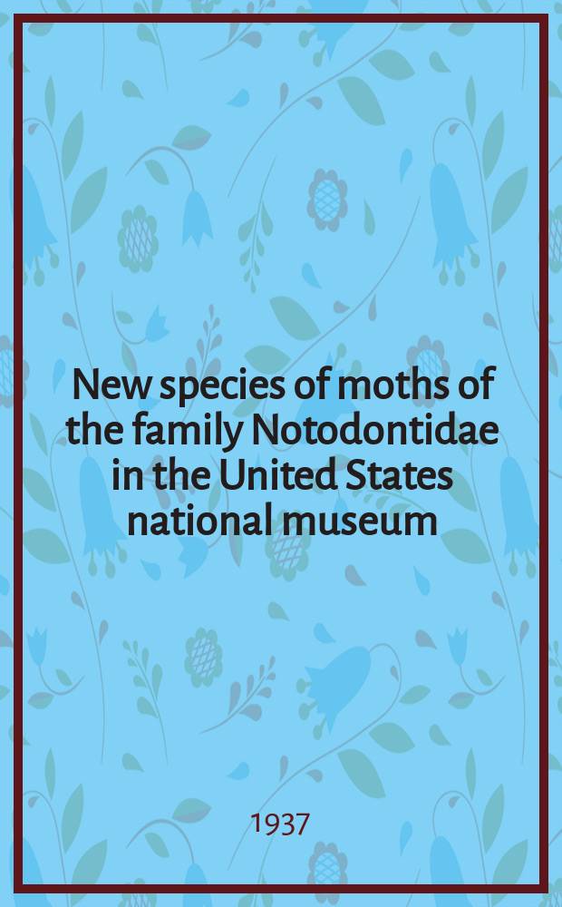 ... New species of moths of the family Notodontidae in the United States national museum