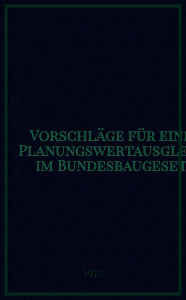 Vorschläge für einen Planungswertausgleich im Bundesbaugesetz : Inaug.-Diss. ... einer ... Rechtwiss. Fak. der Univ. zu Köln