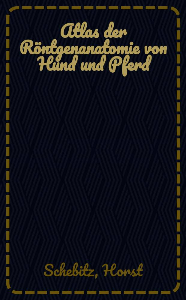 Atlas der R&ouml;ntgenanatomie von Hund und Pferd = Atlas of radiographic anatomy of dog and horse