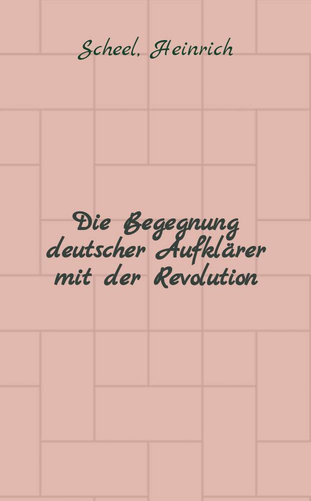 Die Begegnung deutscher Aufkl&auml;rer mit der Revolution