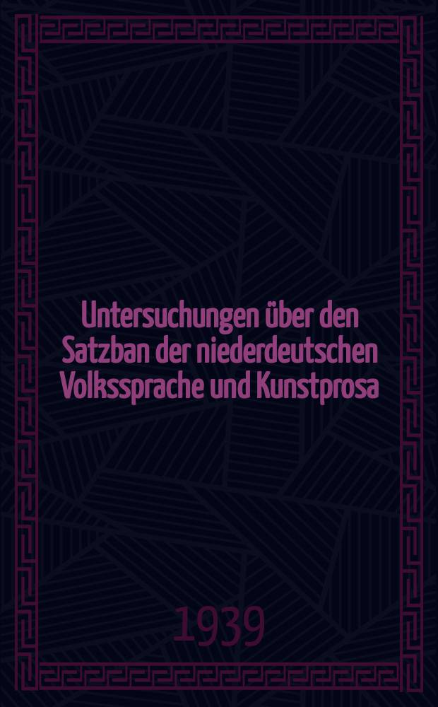 Untersuchungen &uuml;ber den Satzban der niederdeutschen Volkssprache und Kunstprosa