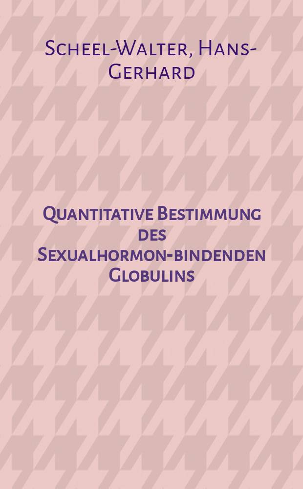 Quantitative Bestimmung des Sexualhormon-bindenden Globulins (SHBG) im Serum von Mädchen in der Pubertät, von Kindern mit Endokrinopathien und von Männern mit Prostataerkrankungen : Inaug.-Diss