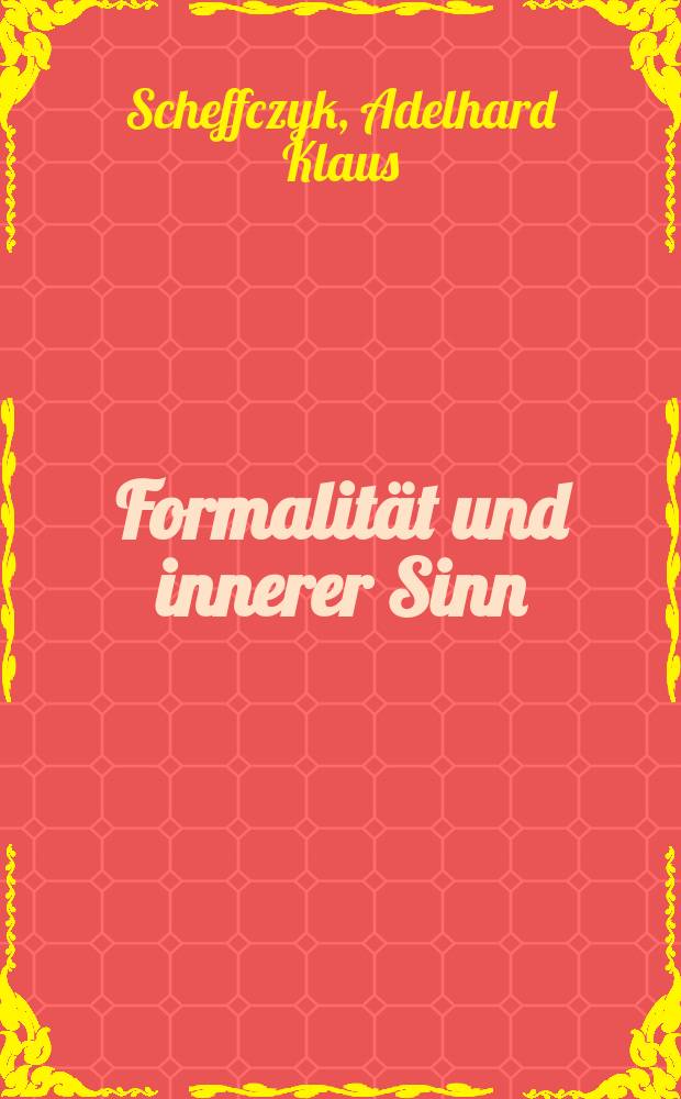 Formalität und innerer Sinn : Untersuchungen über das Verhältnis von Satzform und Handlung bei Kant, Hegel, Peirce und Wittgenstein : Inaug.-Diss. ... der Philos. Fak. der Univ. zu Köln