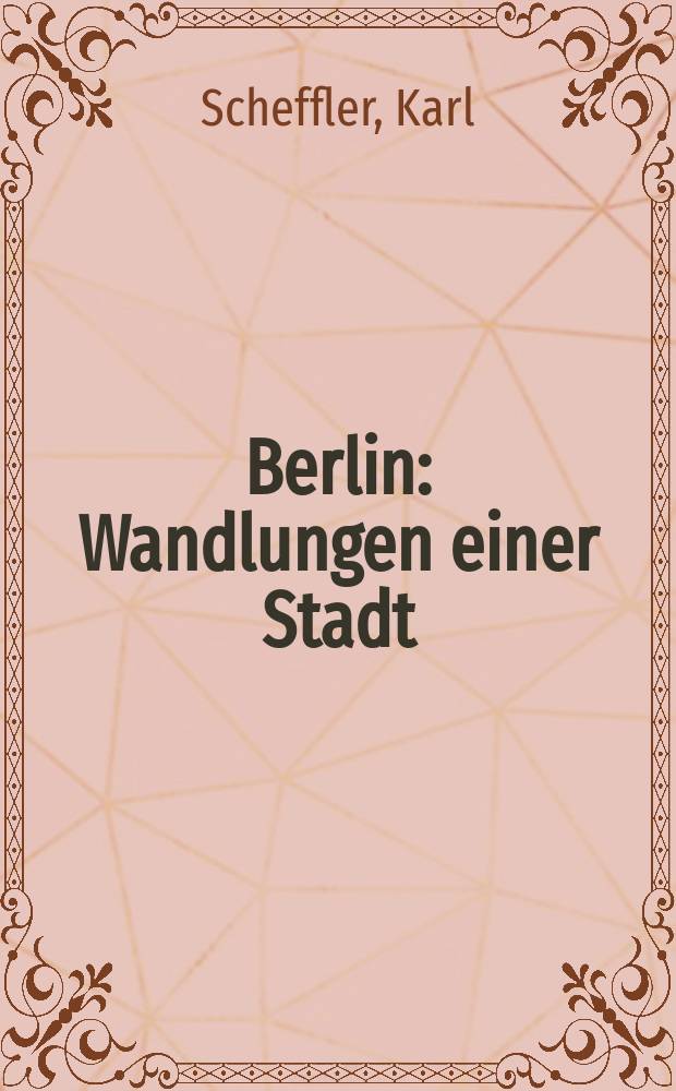 Berlin : Wandlungen einer Stadt