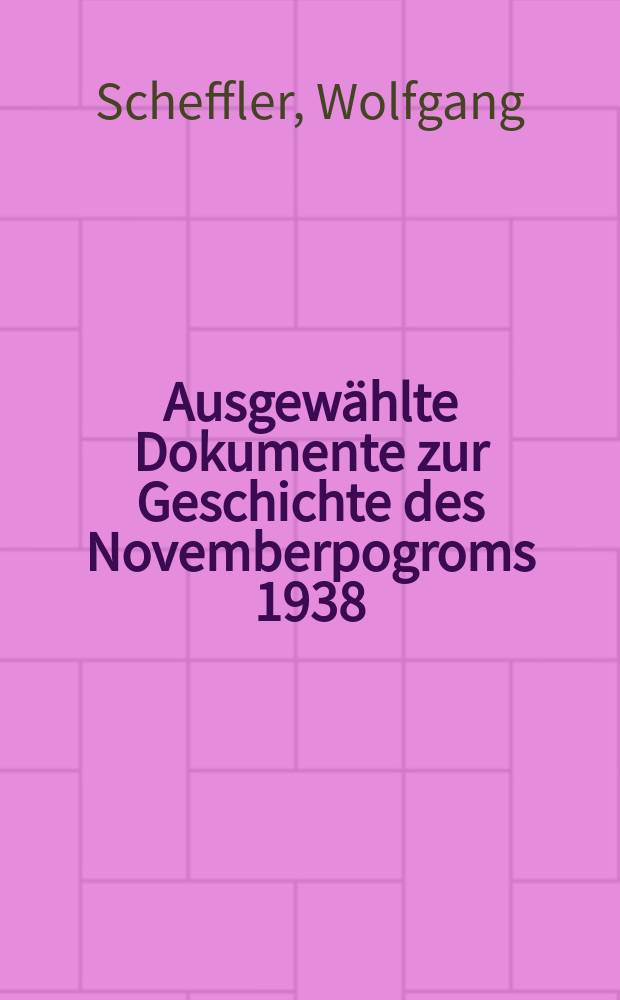 Ausgewählte Dokumente zur Geschichte des Novemberpogroms 1938