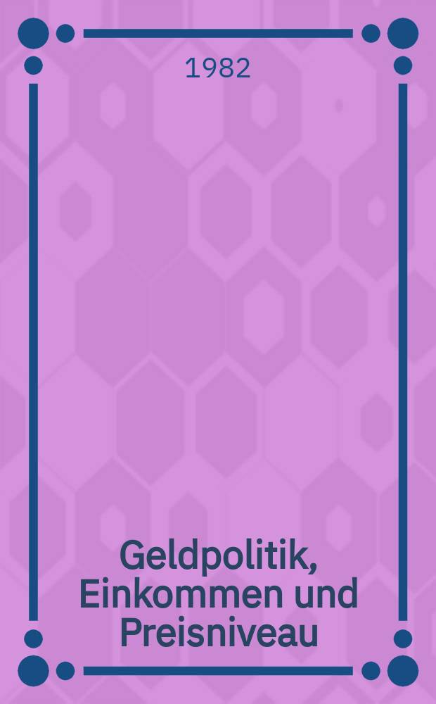 Geldpolitik, Einkommen und Preisniveau : Kausalitätstests für die BDR