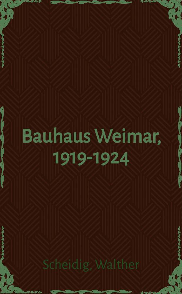 Bauhaus Weimar, 1919-1924 : Werkstattarbeiten