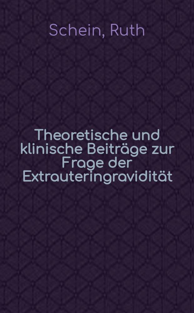 Theoretische und klinische Beiträge zur Frage der Extrauteringravidität : Inaug.-Diss. vorgelegt ... der ...Universität zu Breslau zur Erlangung der Doktorwürde in Medizin