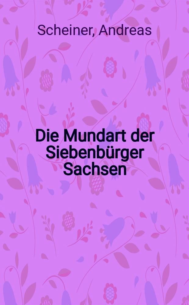 Die Mundart der Siebenbürger Sachsen
