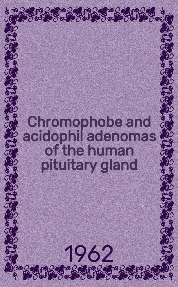 Chromophobe and acidophil adenomas of the human pituitary gland : A light and electron microscopic study