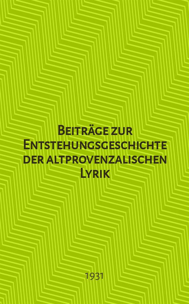 ... Beitr&auml;ge zur Entstehungsgeschichte der altprovenzalischen Lyrik