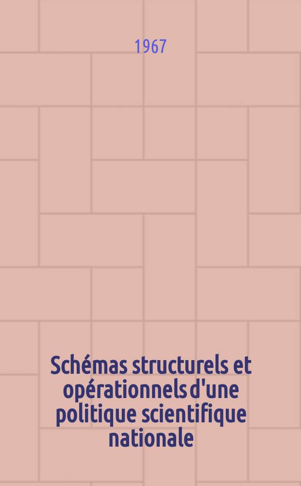 Schémas structurels et opérationnels d'une politique scientifique nationale : Conclusions et recommandations de la réunion : Troisième réunion sur la politique scientifique et l'organisation de la recherche dans les pays d'Afrique du norol et du Moyen-Orient. Alger, 20-26 sept. 1966