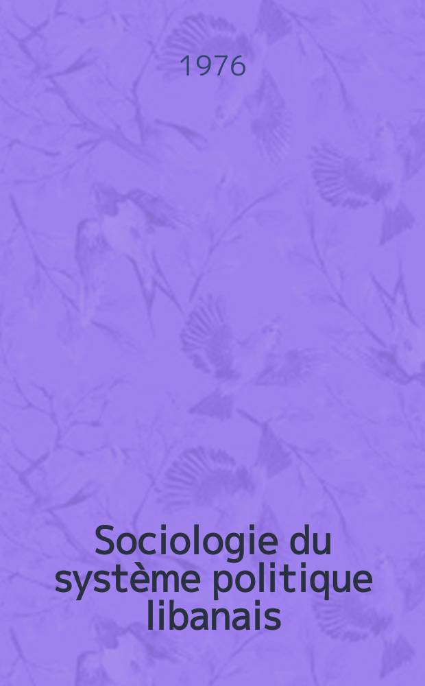 Sociologie du syst&egrave;me politique libanais : Th&egrave;se