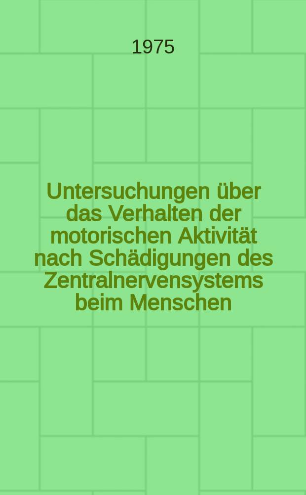 Untersuchungen über das Verhalten der motorischen Aktivität nach Schädigungen des Zentralnervensystems beim Menschen