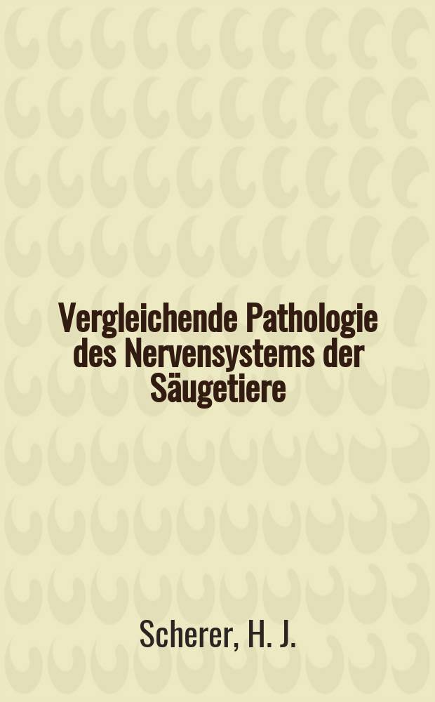 Vergleichende Pathologie des Nervensystems der S&auml;ugetiere : Unter besonderer Ber&uuml;cksichtigung der Primaten