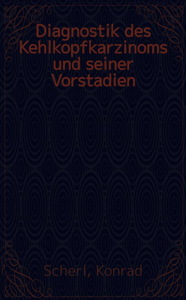 Diagnostik des Kehlkopfkarzinoms und seiner Vorstadien : Ergebnisse einer Krankengutanalyse der Univ.-Hals-Nasen-Ohrenklinik : Erlangen 1973 bis 1976 : Inaug.-Diss