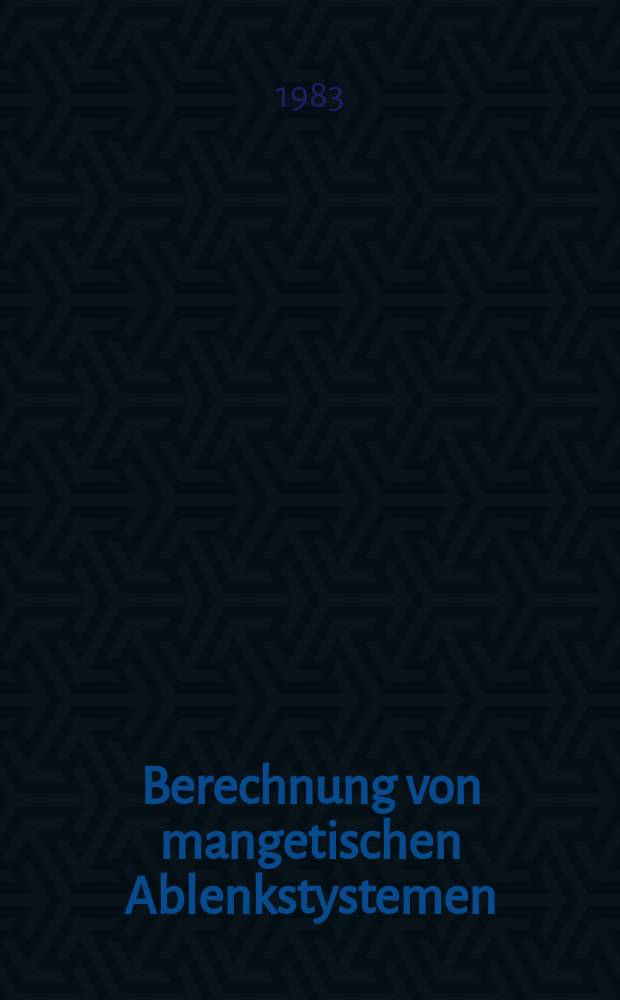 Berechnung von mangetischen Ablenkstystemen : Diss
