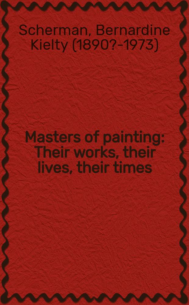 Masters of painting : Their works, their lives, their times