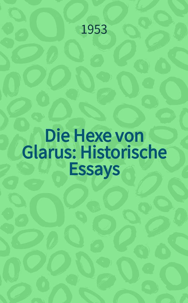 Die Hexe von Glarus : Historische Essays