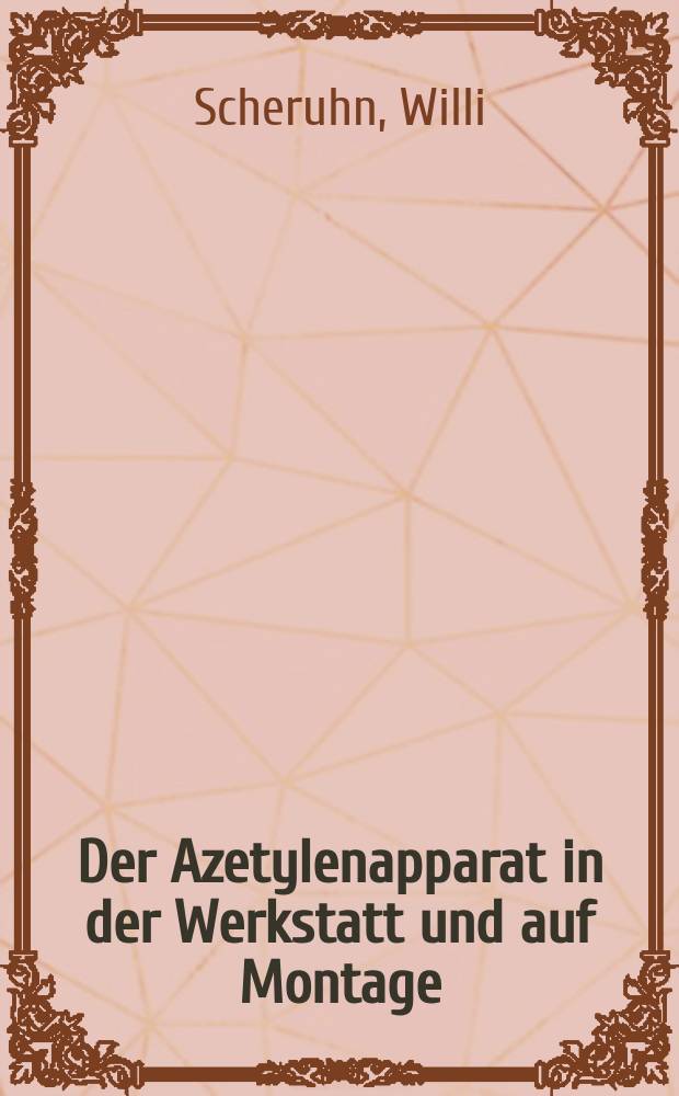 Der Azetylenapparat in der Werkstatt und auf Montage