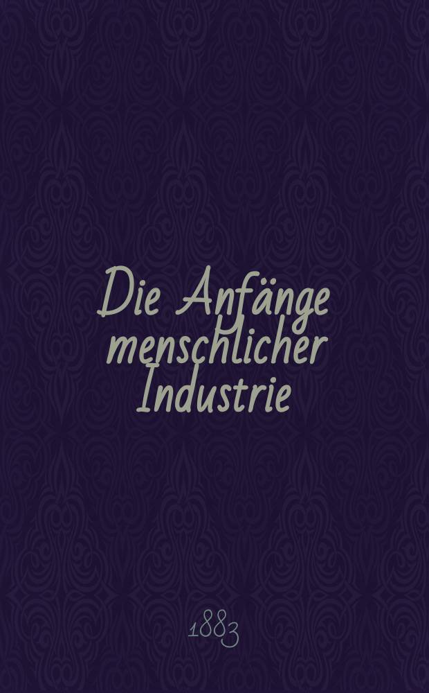 Die Anfänge menschlicher Industrie