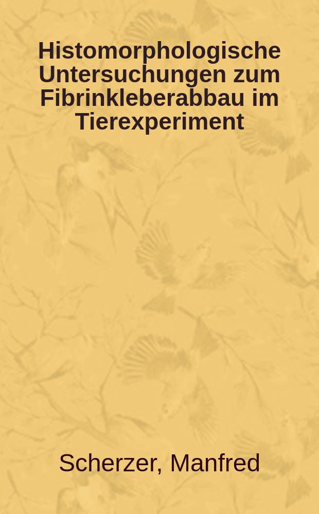 Histomorphologische Untersuchungen zum Fibrinkleberabbau im Tierexperiment : Inaug.-Diss