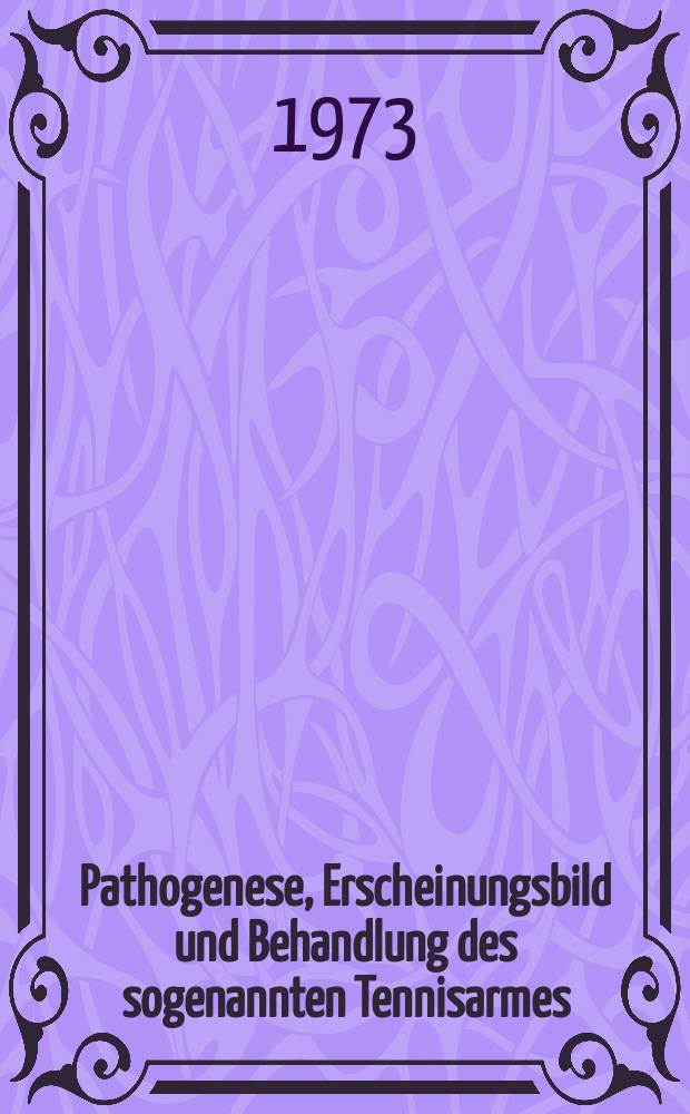 Pathogenese, Erscheinungsbild und Behandlung des sogenannten Tennisarmes (Epicondylitis radialis et ulnaris) : Inaug.-Diss. ... der ... Med. Fak. der Univ. des Saarlandes