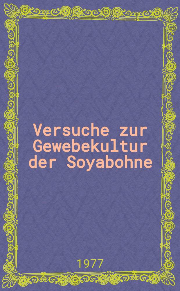 Versuche zur Gewebekultur der Soyabohne (Glycine max L.) und zur Etablierung von zur Luftstickstoffbindung fähigen Leguminosen-Rhizobium bzw. : Nicht-Leguminosen-Rhizobium Assoziationen. Diss. vorgelegt der Naturwiss. Fak. der Univ. Hohenheim