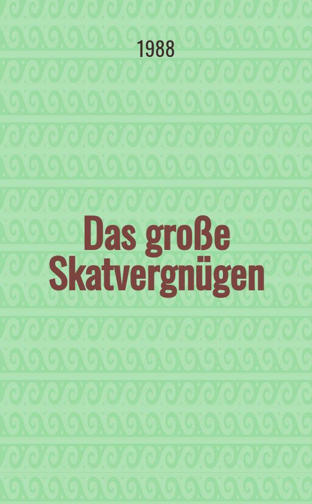 Das große Skatvergnügen : Die hohe Schule des Skatspiels