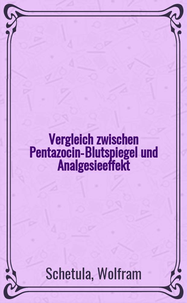Vergleich zwischen Pentazocin-Blutspiegel und Analgesieeffekt : Inaug.-Diss