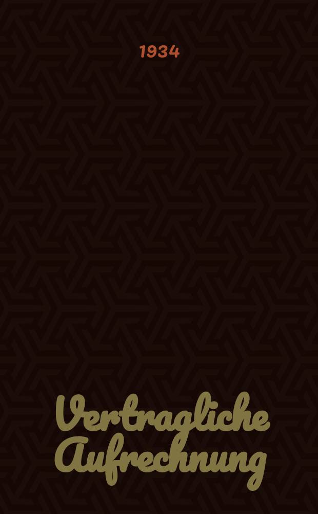 Vertragliche Aufrechnung : Inaug.-Diss. zur Erlangung der Doktorwürde ... der ... Univ. zu Erlangen