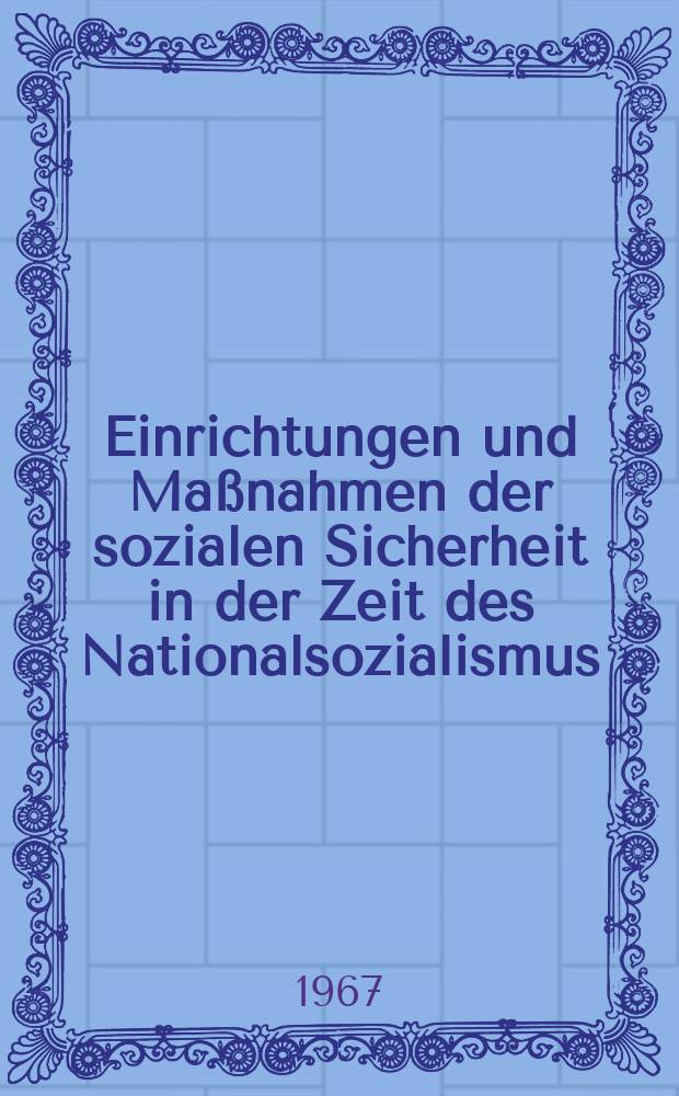 Einrichtungen und Ma&szlig;nahmen der sozialen Sicherheit in der Zeit des Nationalsozialismus : Inaug.-Diss. ... der Wirtschafts- und sozialwissenschaflichen Fakult&auml;t der Univ. zu K&ouml;ln