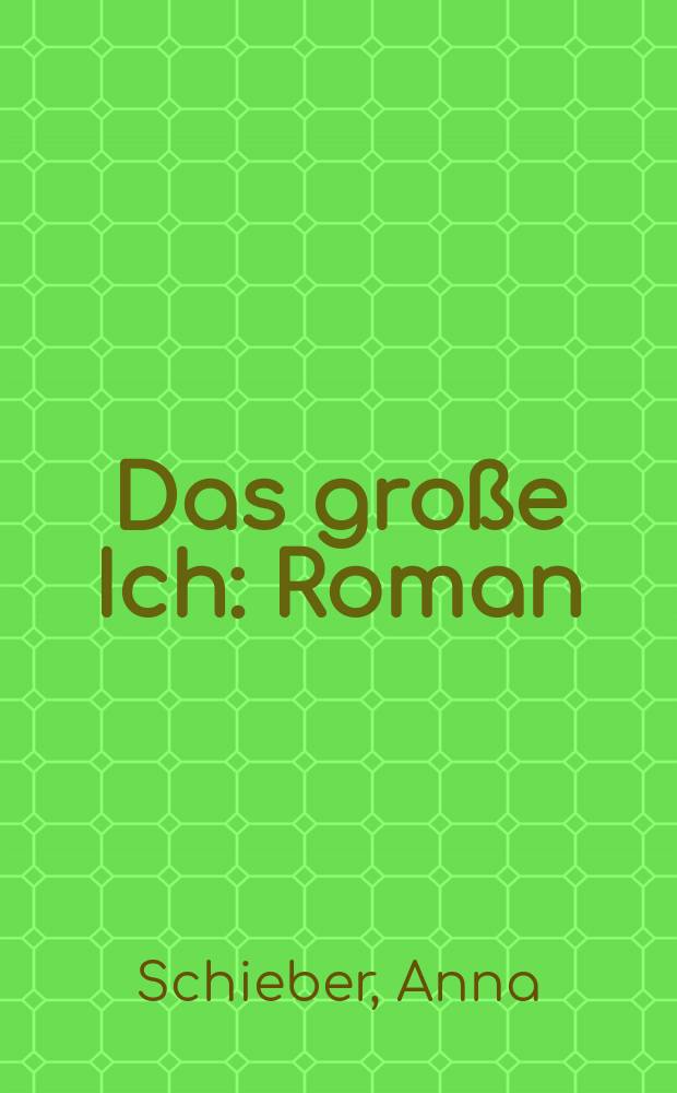 Das gro&szlig;e Ich : Roman