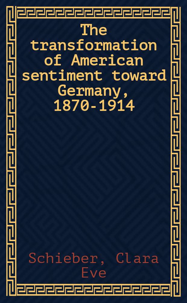 The transformation of American sentiment toward Germany, 1870-1914