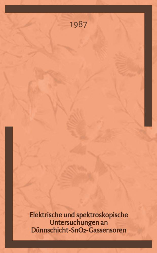 Elektrische und spektroskopische Untersuchungen an D&uuml;nnschicht-SnO₂-Gassensoren : Diss