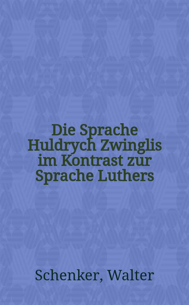 Die Sprache Huldrych Zwinglis im Kontrast zur Sprache Luthers