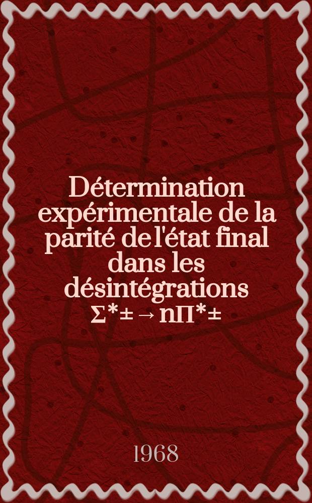 D&eacute;termination exp&eacute;rimentale de la parit&eacute; de l'&eacute;tat final dans les d&eacute;sint&eacute;grations &Sigma;*&plusmn;&rarr;n&Pi;*&plusmn;: 1-re th&egrave;se; Propositions donn&eacute;es par la Facult&eacute;: 2-e th&egrave;se: Th&egrave;ses pr&eacute;sent&eacute;es &agrave; la Facult&eacute; des sciences de l'Univ. de Paris (Centre d'Orsay) ... / par Michel Schiff