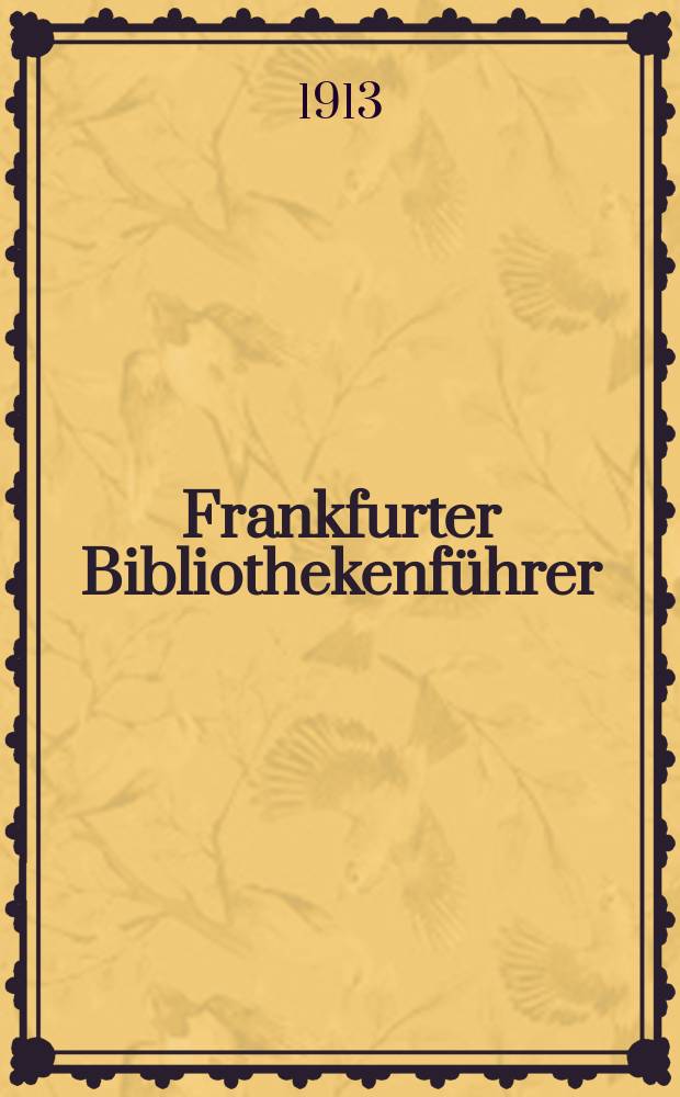 Frankfurter Bibliothekenf&uuml;hrer : Kleine Ausg.: Die elf wichtigsten Bibliotheken von Frankfurt a. M